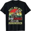 Don't Mess With Dadsaurus You'll Get Jurasskicked T-Shirt