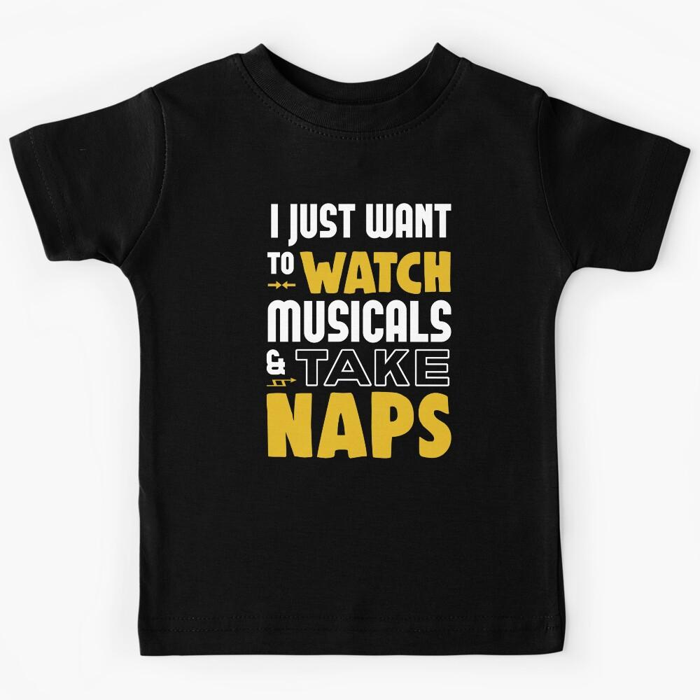 I Just Want To Watch Musicals & Take Naps Kids T-Shirt 100