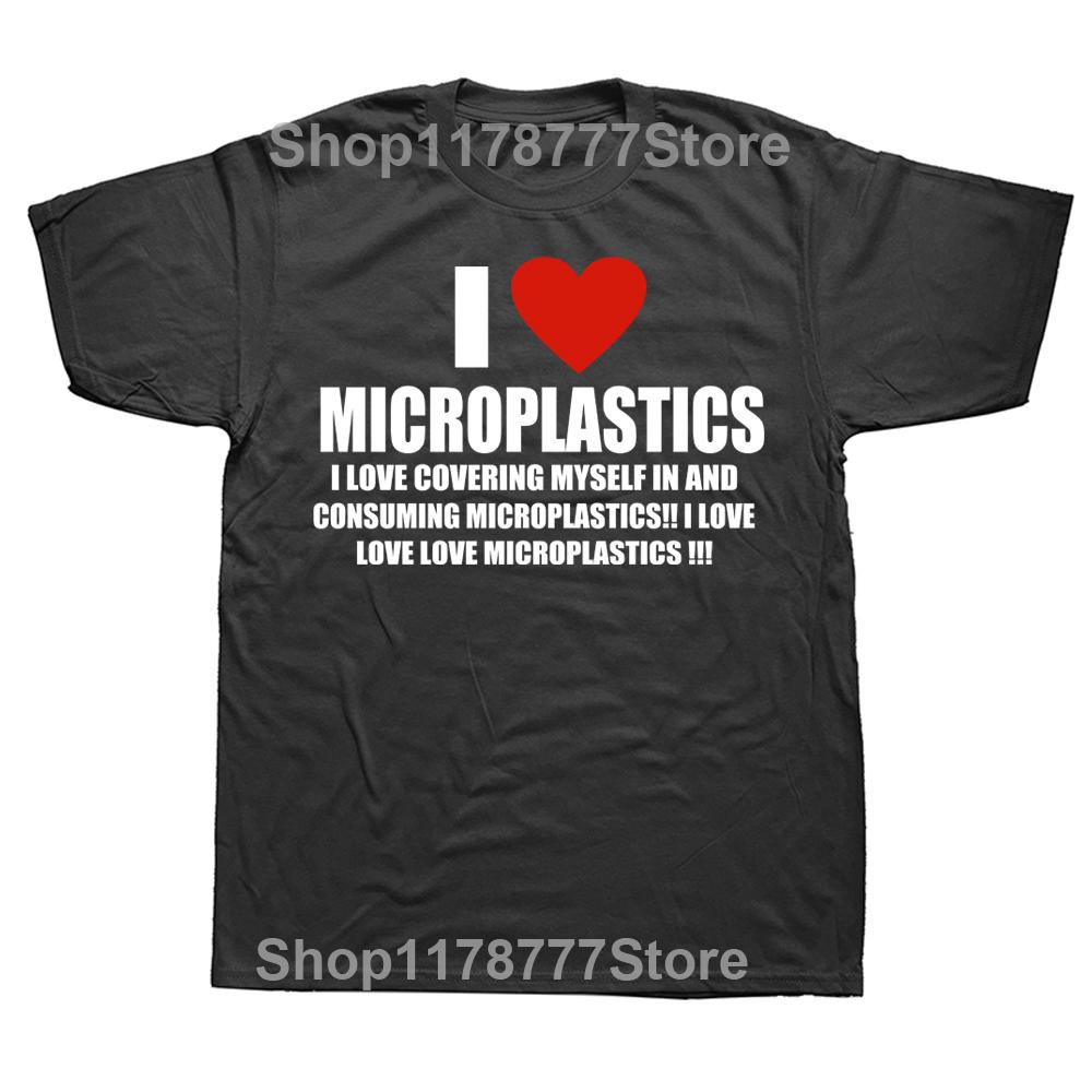 I Love Microplastics TShirt Men Women Funny Humor Letter Printed Tshirt Casual Cotton Mens Tshirts Harajuku Unisex Streetwear