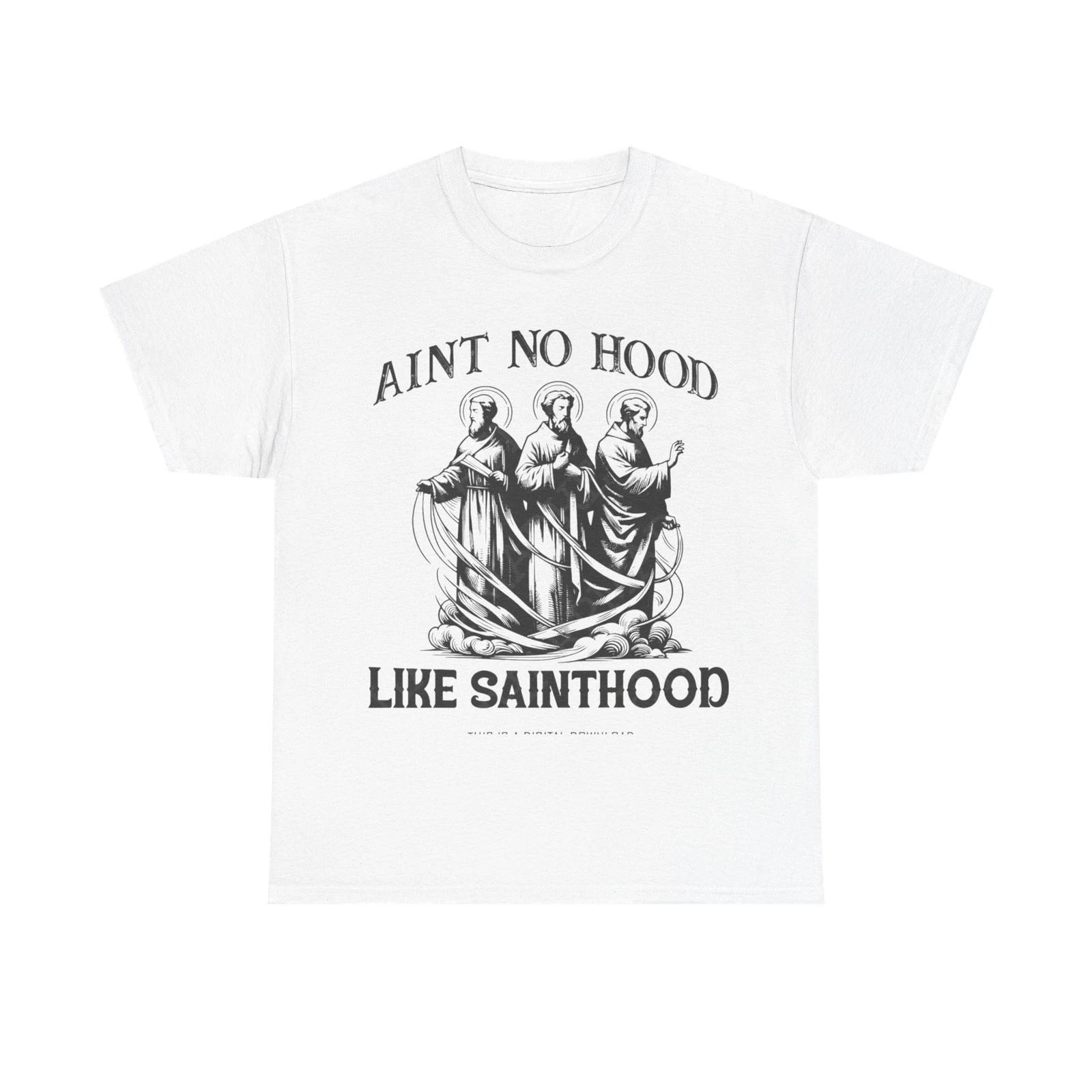 

Ain t No Hood Like Sainthood Graphic T Shirt Unisex Heavy Cotton Tee GIFT 3XL