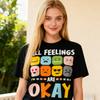 All Feelings Are Okay Tshirt Unisextal Health Awareness Unisex TShirt Unique Expression Pattern Print Shirt Women Daily Life Tee