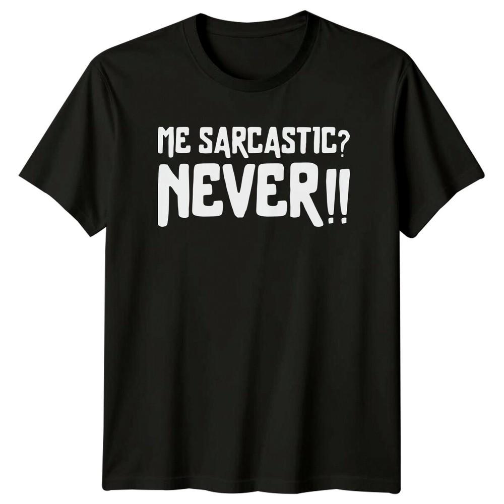 

Me Sarcastic Never!! Sarcastic Humor Graphic Novelty Adult T-Shirt M