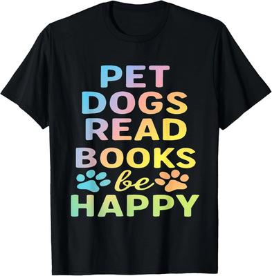 Pet Dogs Read Books Be Happy Funny Dog Lover T-Shirt