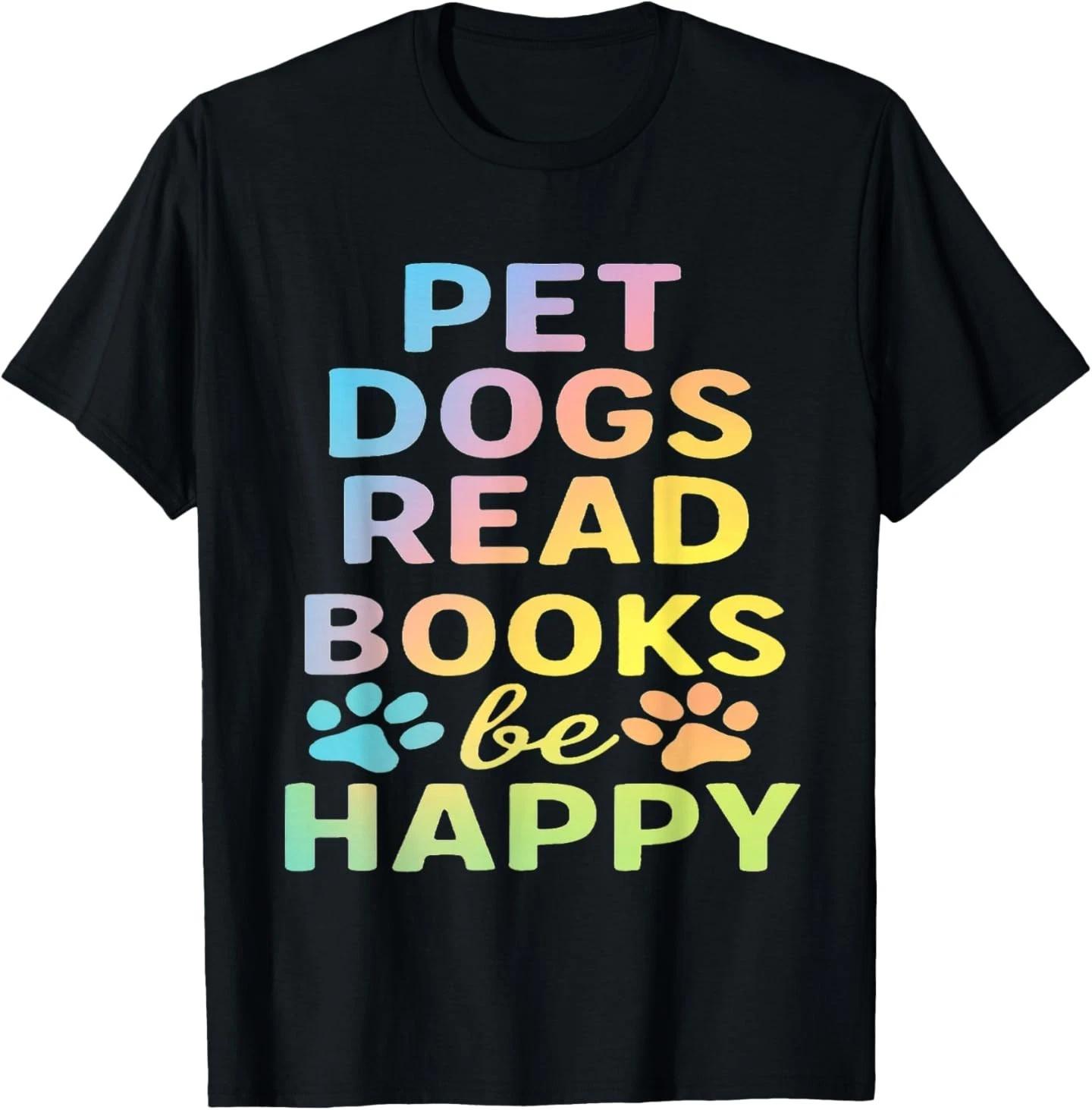 Pet Dogs Read Books be Happy Funny Dog Lover T-Shirt 4XL