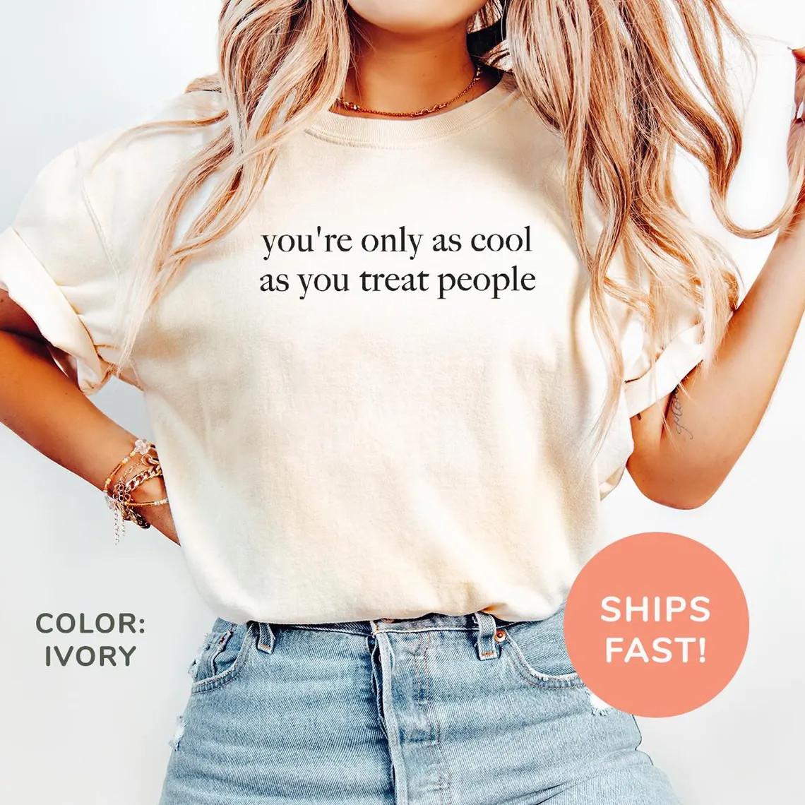 You re Only As Cool As You Treat People Shirt Positive Shirt for Women S