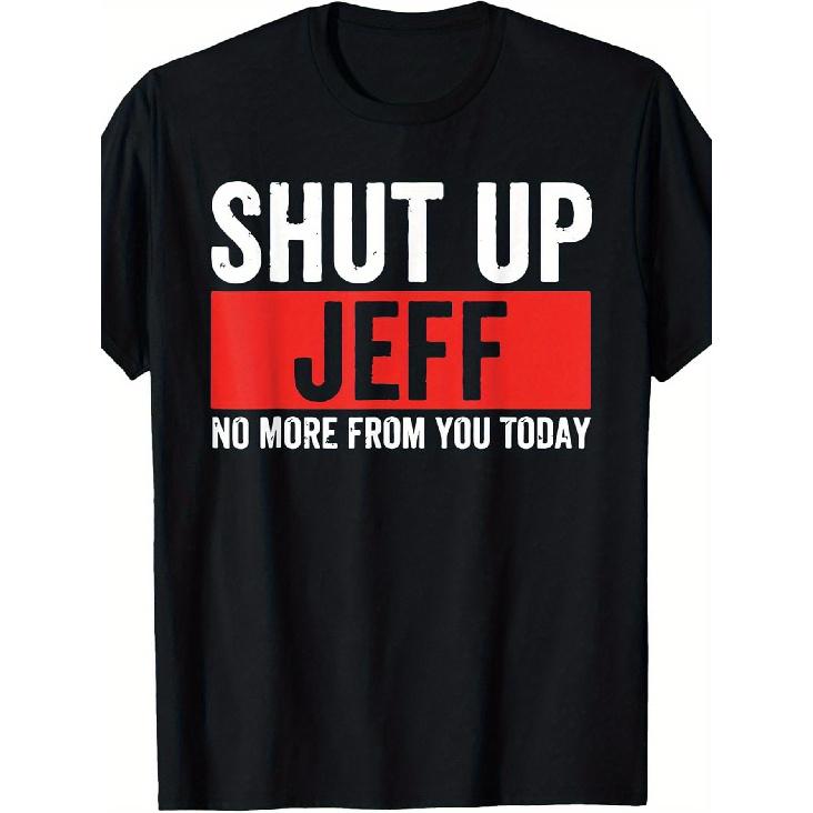 Men S Funny Shut Up Jeff No More From You Today Graphic T-Shirt - Red & Print on Crew Neck Short Sleeve Casual Tee, Comfortable Casual Attire for S чёрный