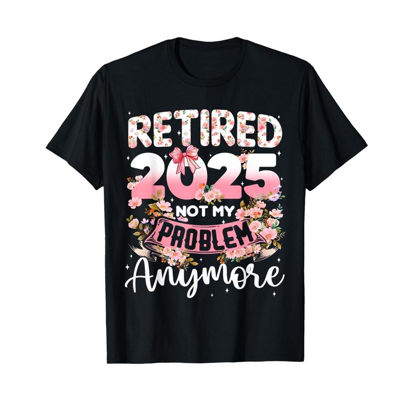 Retired 2025 Not My Problem Anymore Floral T-shirt