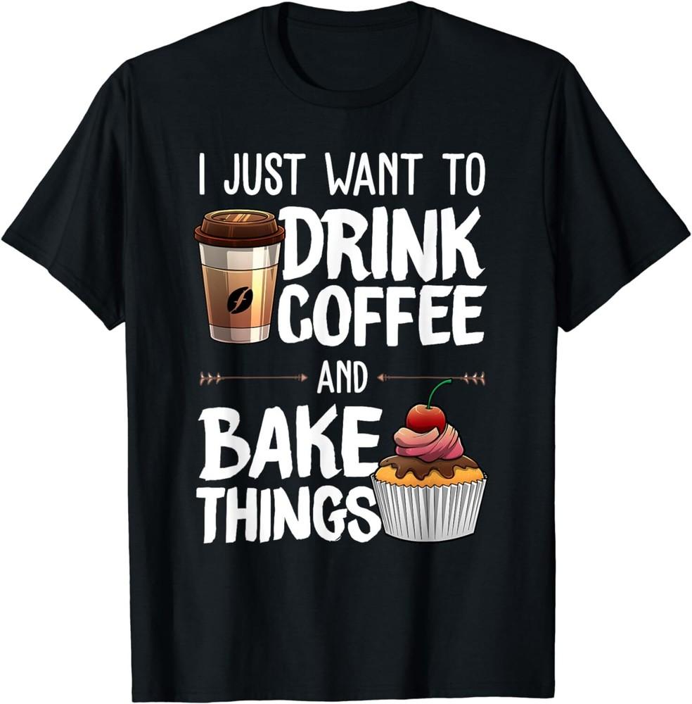 

Funny Baking Gift For Baker Drinking Coffee Lover Unisex T-Shirt 2XL