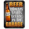 Vintage Beer Metal Sign Beer Always Tastes Better In The Garage Iron Plaque Wall Decor 5.85x7.8