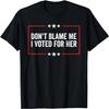 Don't Blame Me I Voted For Her Kamala Harris T-Shirt
