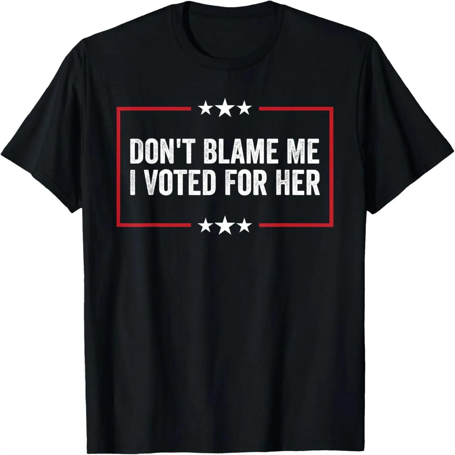 Don t Blame Me I Voted For Her Kamala Harris T-Shirt S