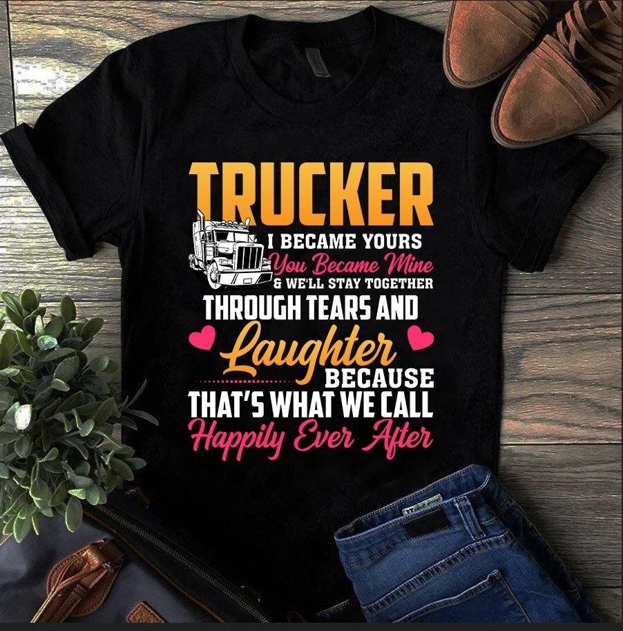 Trucker I Became Yours You Became Mine Trucker Truck Driver Men s and Women s T-shirts S