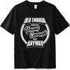 Graphic Summer Unisex Tshirt Old Enough To Know Better Young Enough To Do It Anyway Short Sleeve Street Wear O Neck Top Tees