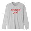 Cool French Slogan Pourquoi Pas Print Streetwear Casual T Shirt vintage Washed Stretched Unisex graphic Breathable Comfortable