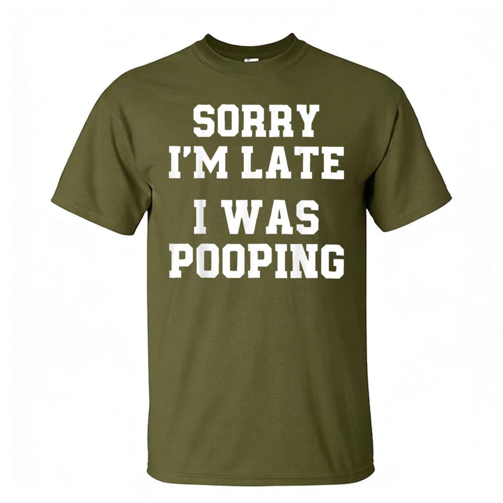 Sorry Im Late I Was Pooping Funny Quote Tshirt Unisex Breathable Cotton Crew Top Trendy Streetwear Fashion Blouse