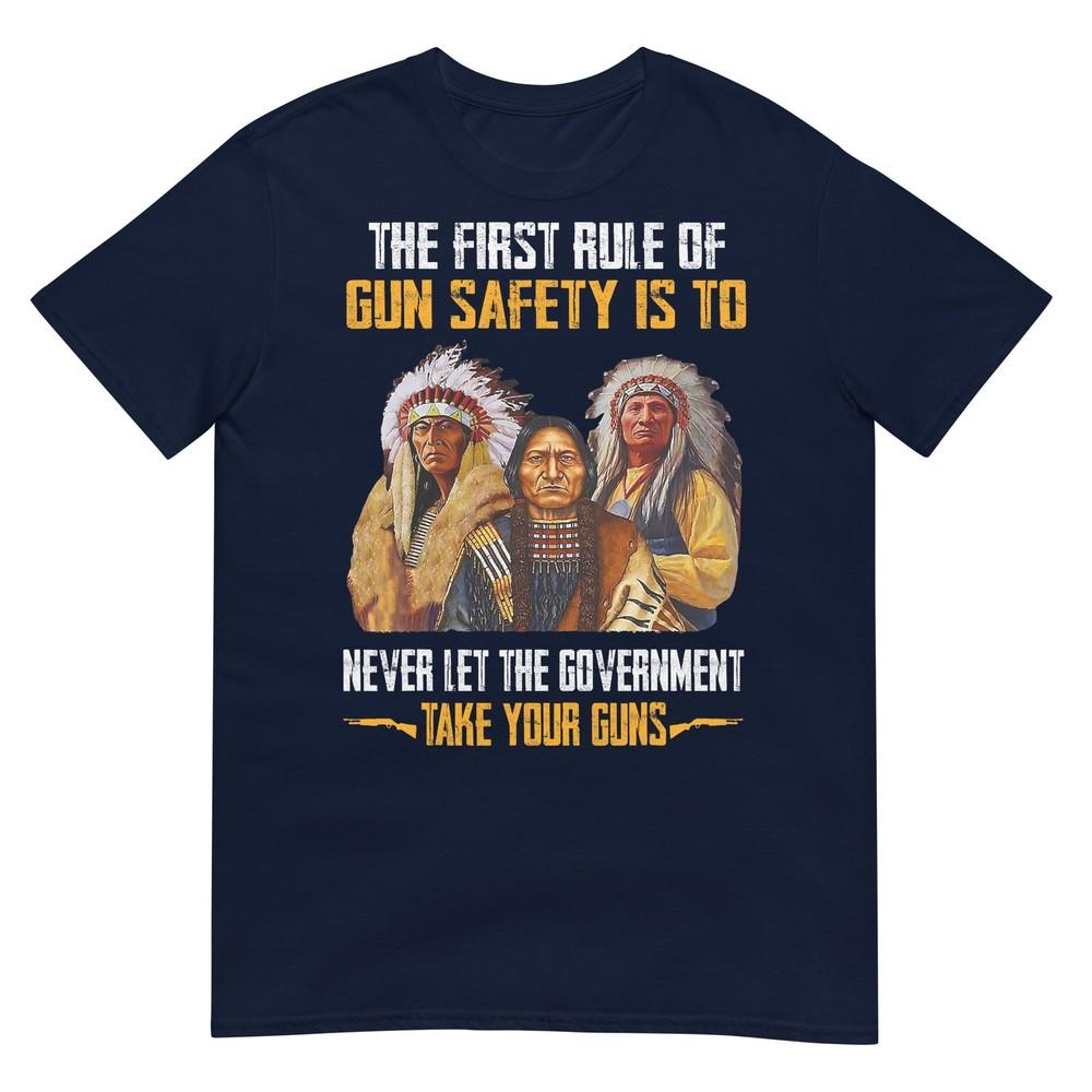 The First Rule Of Gun Safety Is To Never Let The Governunisext Tshirt S