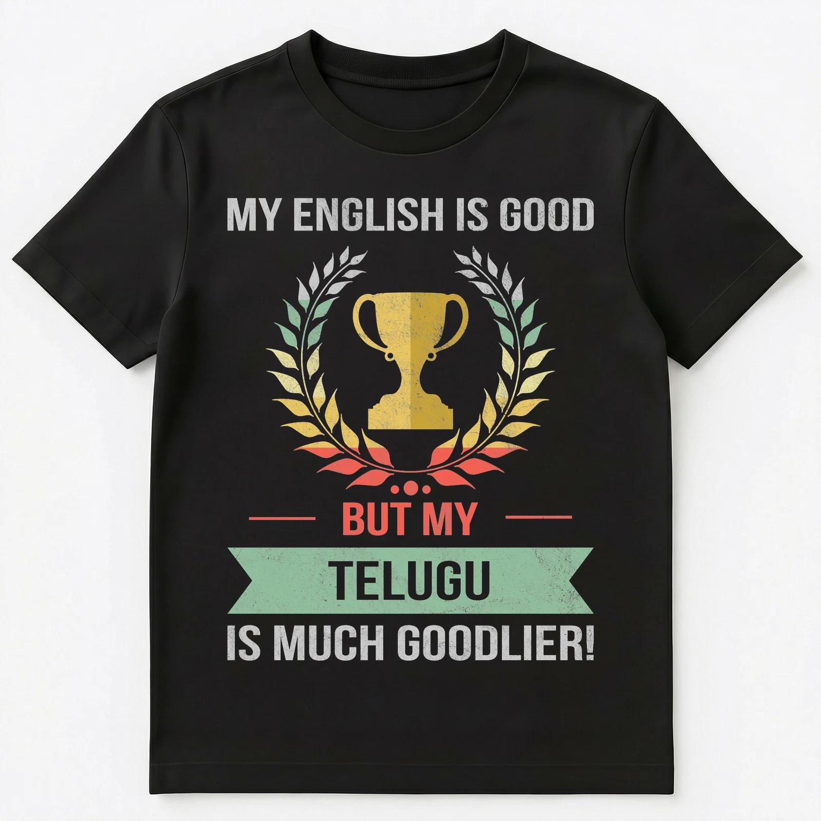 Funny My English Is Good But My Telugu Is Goodlier Unisex T-Shirt 3XL