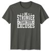 Be Stronger Than Your Excuses TShirt Fitness Gift For Him And Her