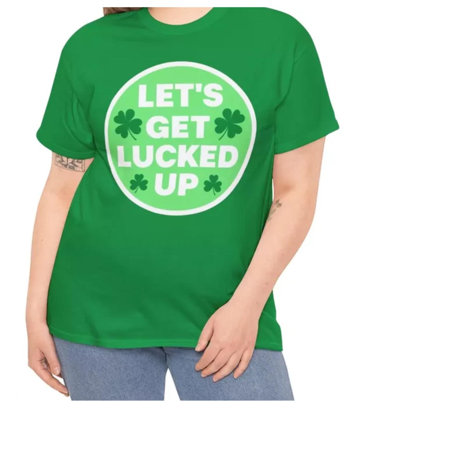 St Patrick Get Lucked Up T-Shirt, Unisex Heavy Cotton Green Tee St Patrick s Day 2XL