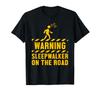 Warning Sleepwalker On The Road Sleep Dreaming Snoring Sleeper T-Shirt