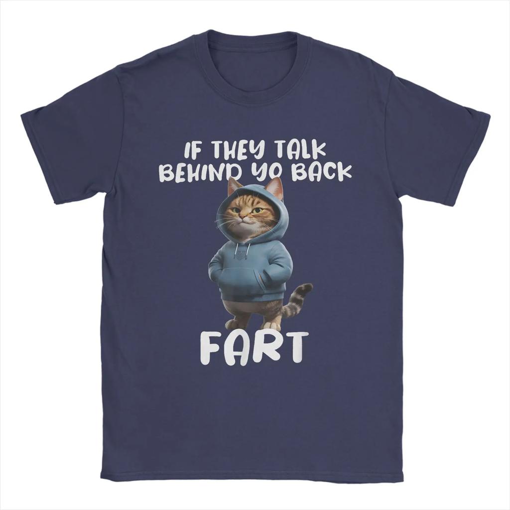 Cat Owner Saying If They Talk About Your Back Fart Meme T Shirt For Summer Classic TShirts ONeck Tee Shirt Oversized Clothes