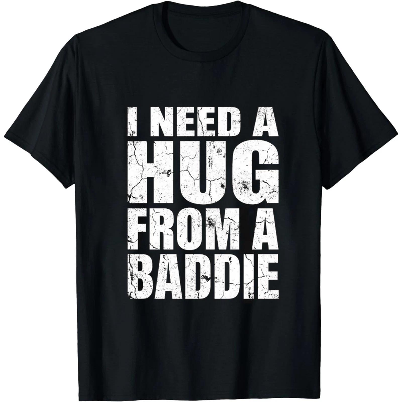 I Need A Hug From A Baddie T-Shirt Funny Gen Z Slang Graphic Tee Streetwear M