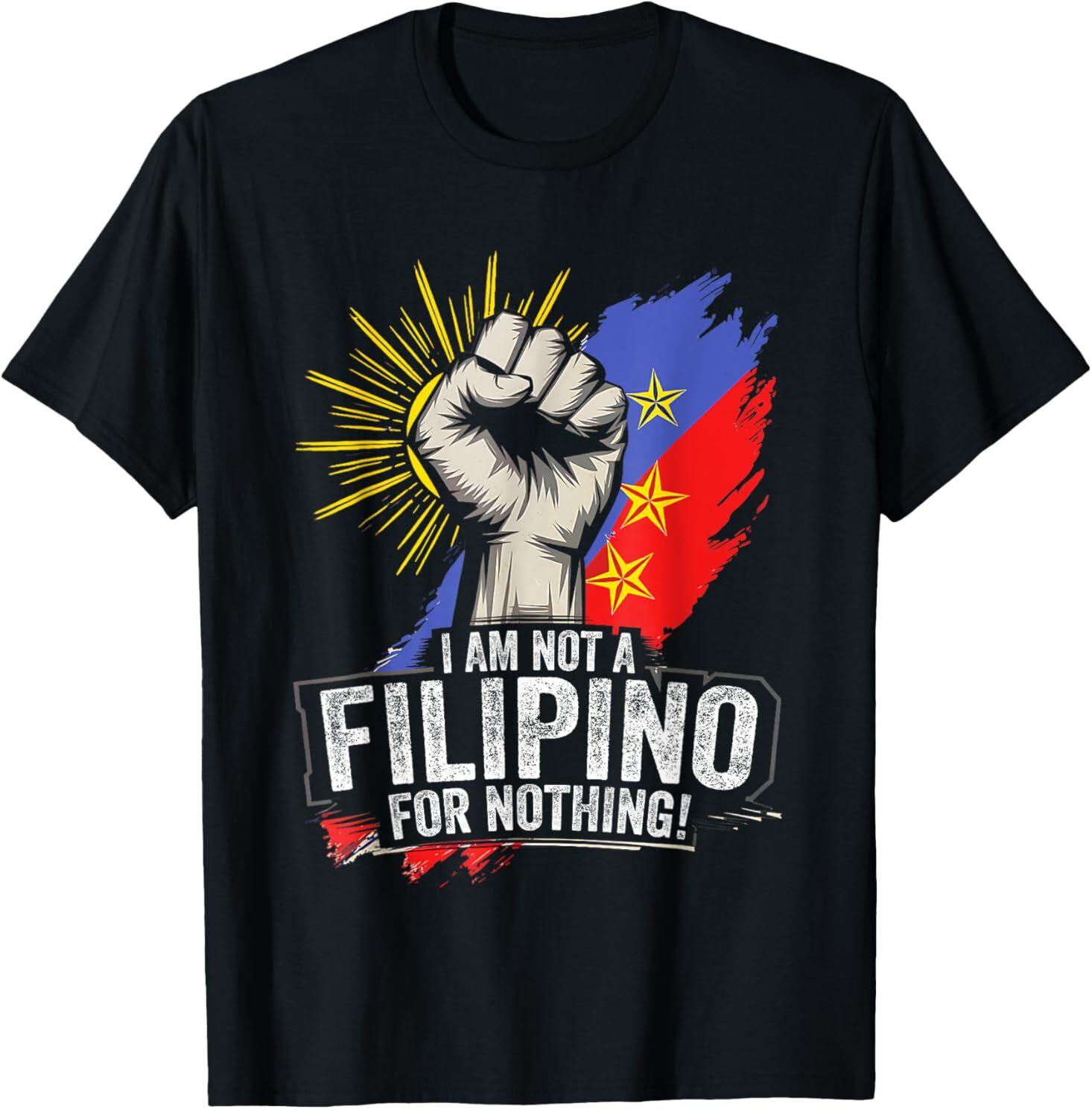I Am Not Filipino For Nothing Duterte Fight Supporter T-Shirt S