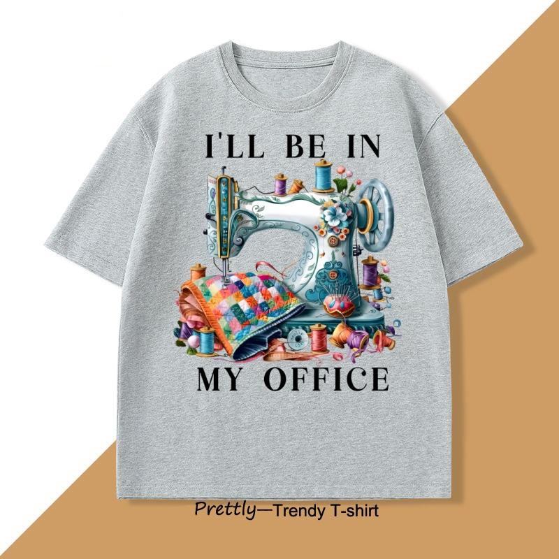 Sewing Sewing Machine T Shirt Tee Men Women Ill Be In My Office Sewing Tshirt Cotton Short Sleeve Round Neck Fashionable Tops