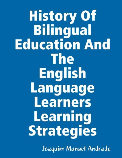 Книга HISTORY OF BILINGUAL EDUCATION AND THE ENGLISH LANGUAGE LEARNERS (ELLs) LEARNING STRATEGIES