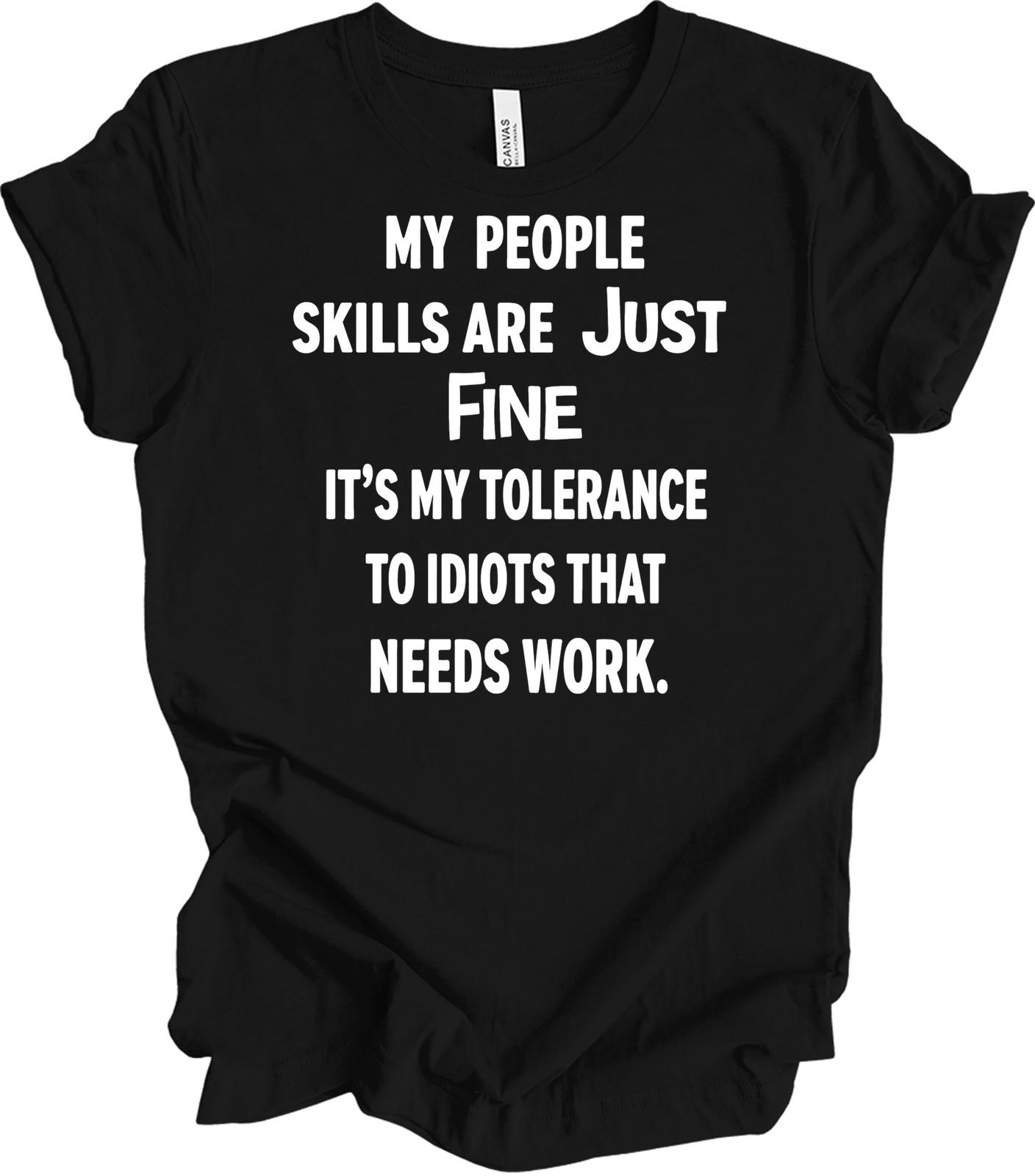People Skills Fine - Tolerance to Idiots Humor Tee L