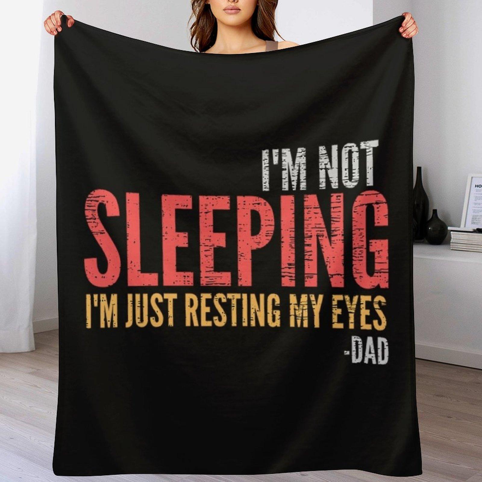 Im Not Sleeping TShirtIm Not Sleeping Im Just Resting My Eyes Funny Dad Quote Throw Blanket Elderly warm blanket 102x76cm(40x30in)