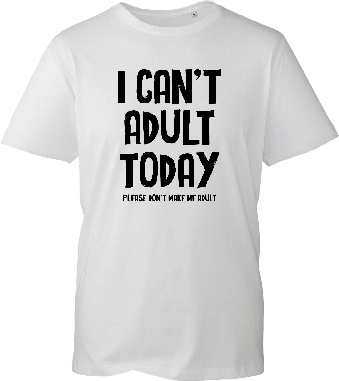 I Can t Adult Today Men s Shirt Funny Trendy Adulting Joke GIft Idea Unisex Tee S