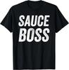 Sauce Boss Chef BBQ Cook Food Humorousa Gift Unisex T-Shirt