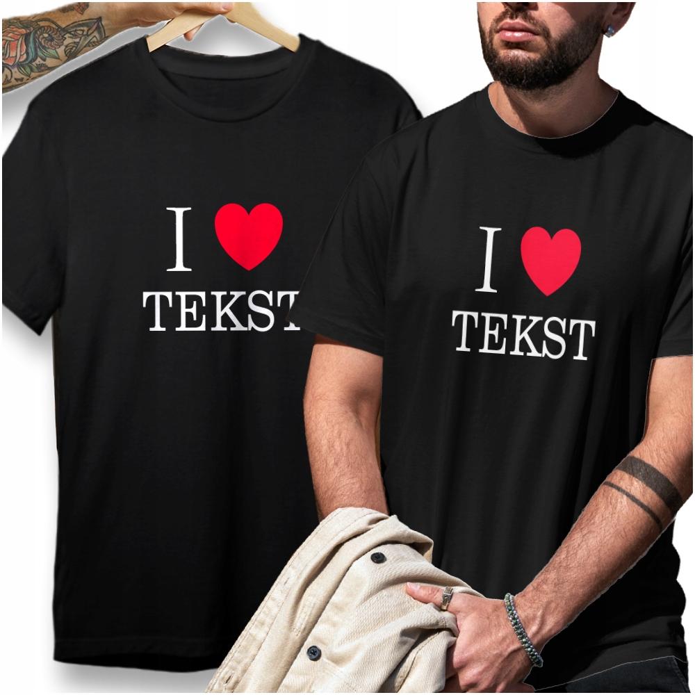 I LOVE + WŁASNY TEKST koszulka męska idealny super prezent na WALENTYNKI