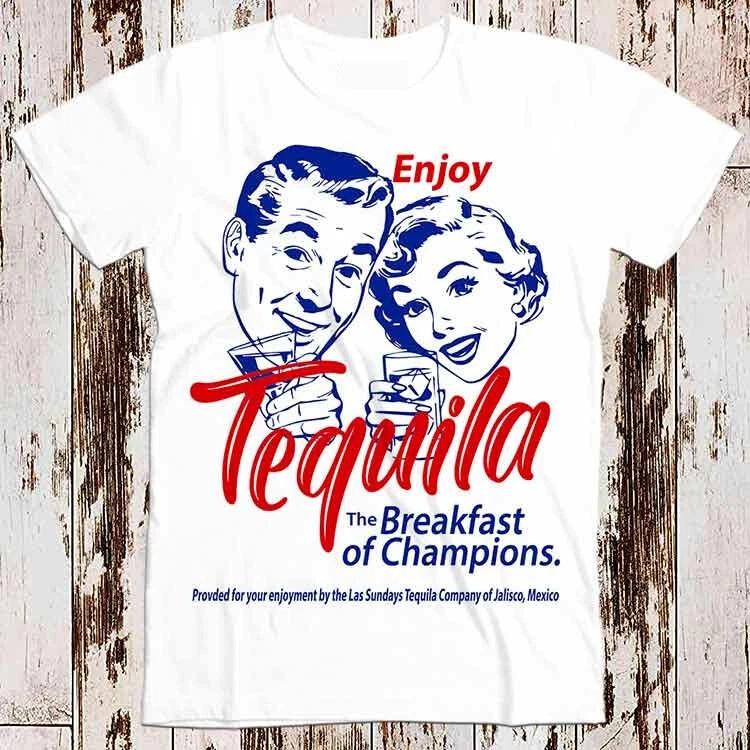 Enjoy Tequila The Breakfast Of Champions Best Seller T Shirt Music Retro 8521 3XL