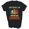 Life Is Full Of Important Choices Chess Lovers Unisex Shirt Gift