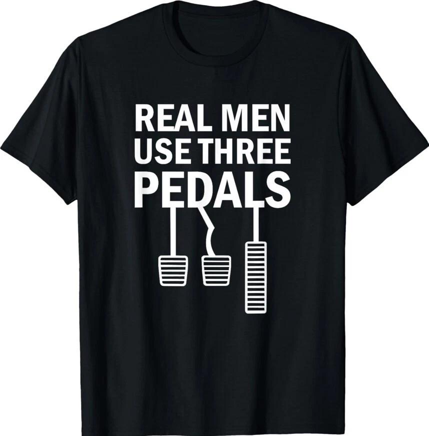 Real Men Use Three Pedals Manual Shift Stick Car Gift Unisex T-Shirt XXXL