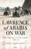 Buch Lawrence of Arabia On War : The Campaign In the Desert 1916-18