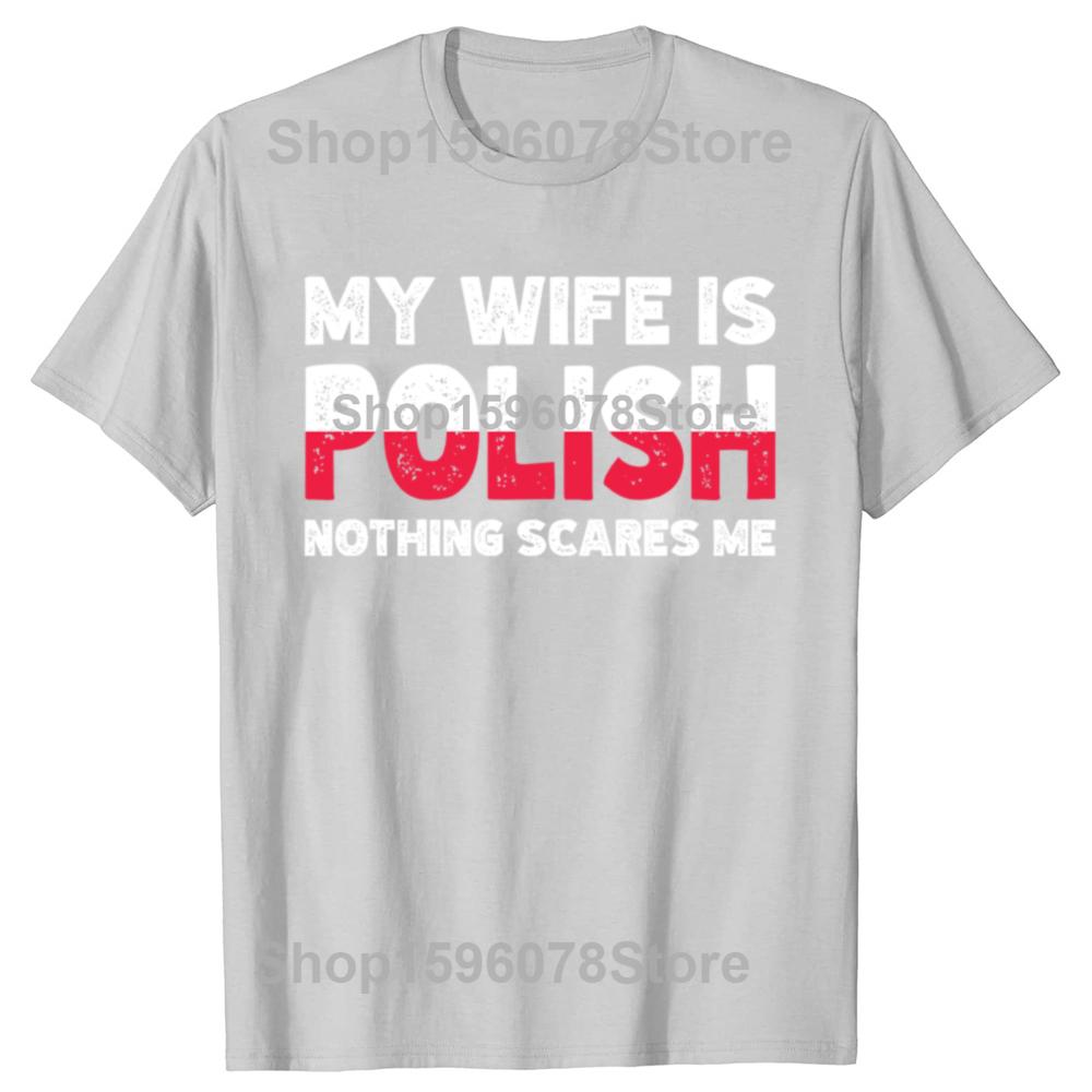 My Wife Is Polish Nothing Scares Me Funny Poland Husbands TShirt Fashion Vintage Summer Short Sleeve Oversized Tshirt Tops