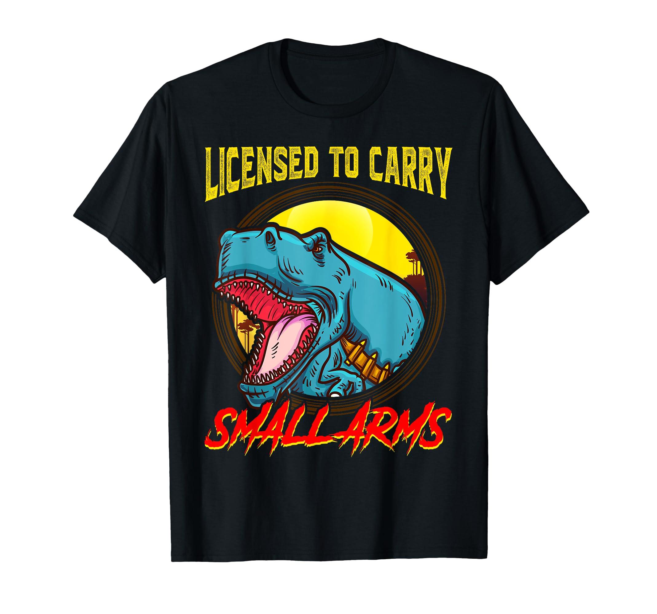 

Licensed To Carry Small Arms Funny Dinosaur Pun T-Rex Joke T-Shirt