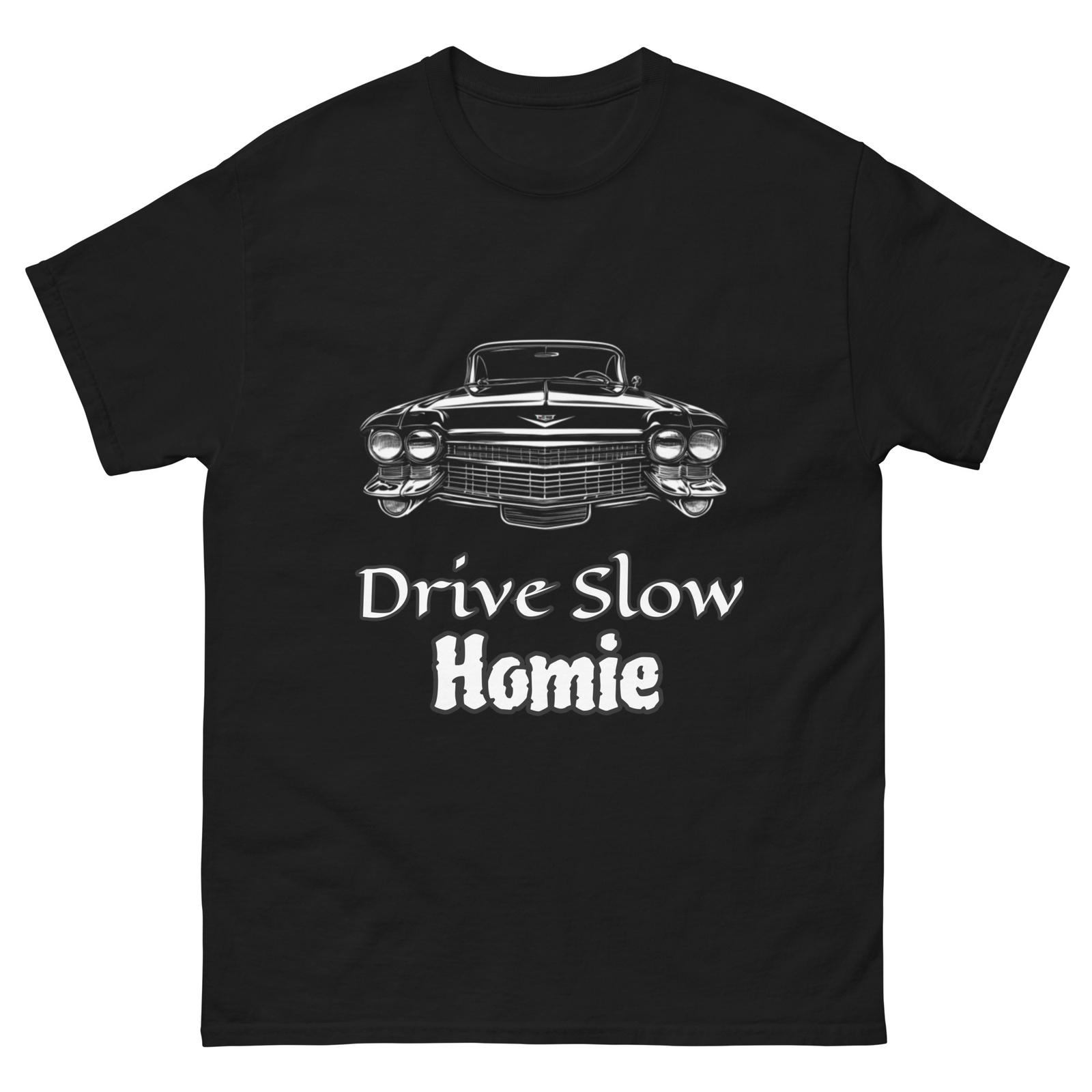 Drive Slow Homie Hip Hop Tee | Unisex | Rap Shirts | Hip Hop Quotes T-Shirt Mens Womens Tees Tops XL