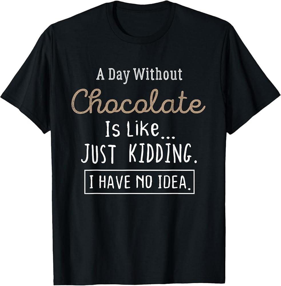 

Funny Chocolate Lovers TShirt Cute TShirt Gift Shirt TShirt Unisex T-Shirt XL