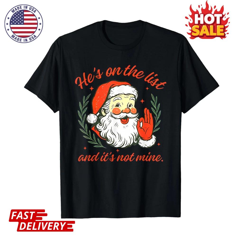 

He s on The List not Mine Santa Funny Christmas Unisex Inspired Graphic T shirts S