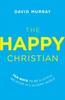 The The Happy Christian : Ten Ways To Be a Joyful Believer In a Gloomy World Book