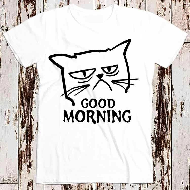 Unimpressed Cat Good Morning Kitten Meow Pet T Shirt 8662 4XL