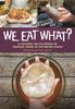 The We Eat What? : A Cultural Encyclopedia of Unusual Foods In the United States Book