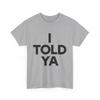 I Told Ya Funny Sarcastic Saying Graphic T-Shirt