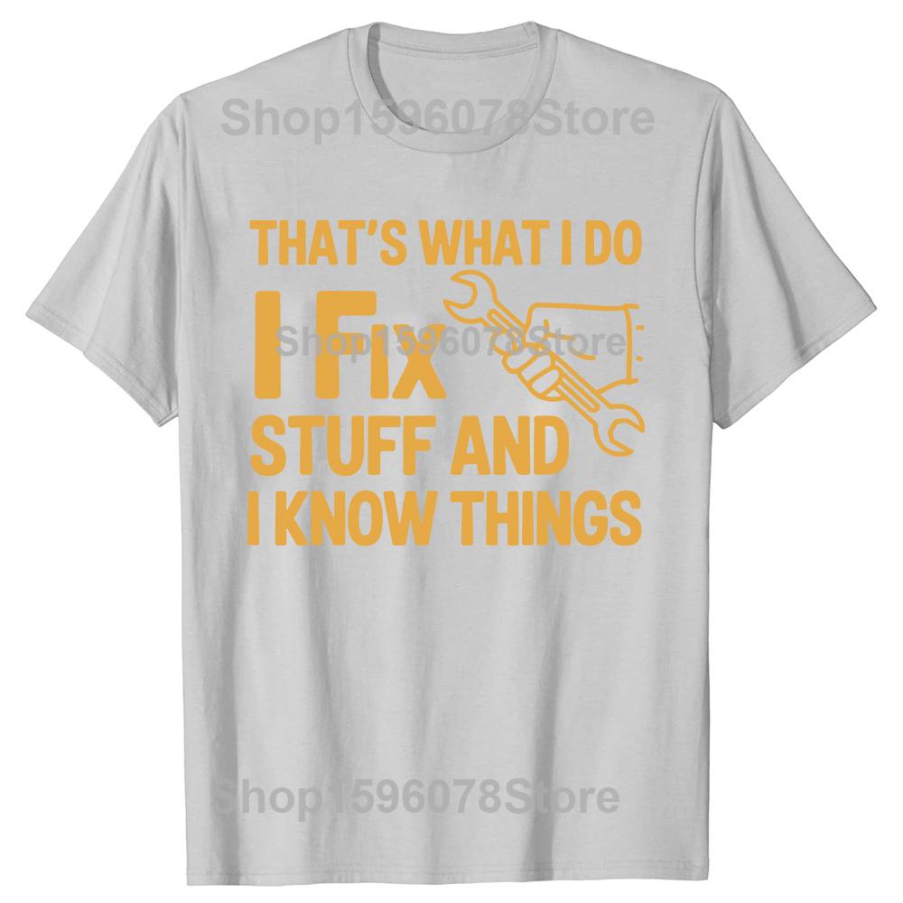 Thats What I Do I Fix Stuff and I Know Things Handyman Tshirts Men Fashion Print Oversized Streetwear Hip Hop Unisex T Shirt
