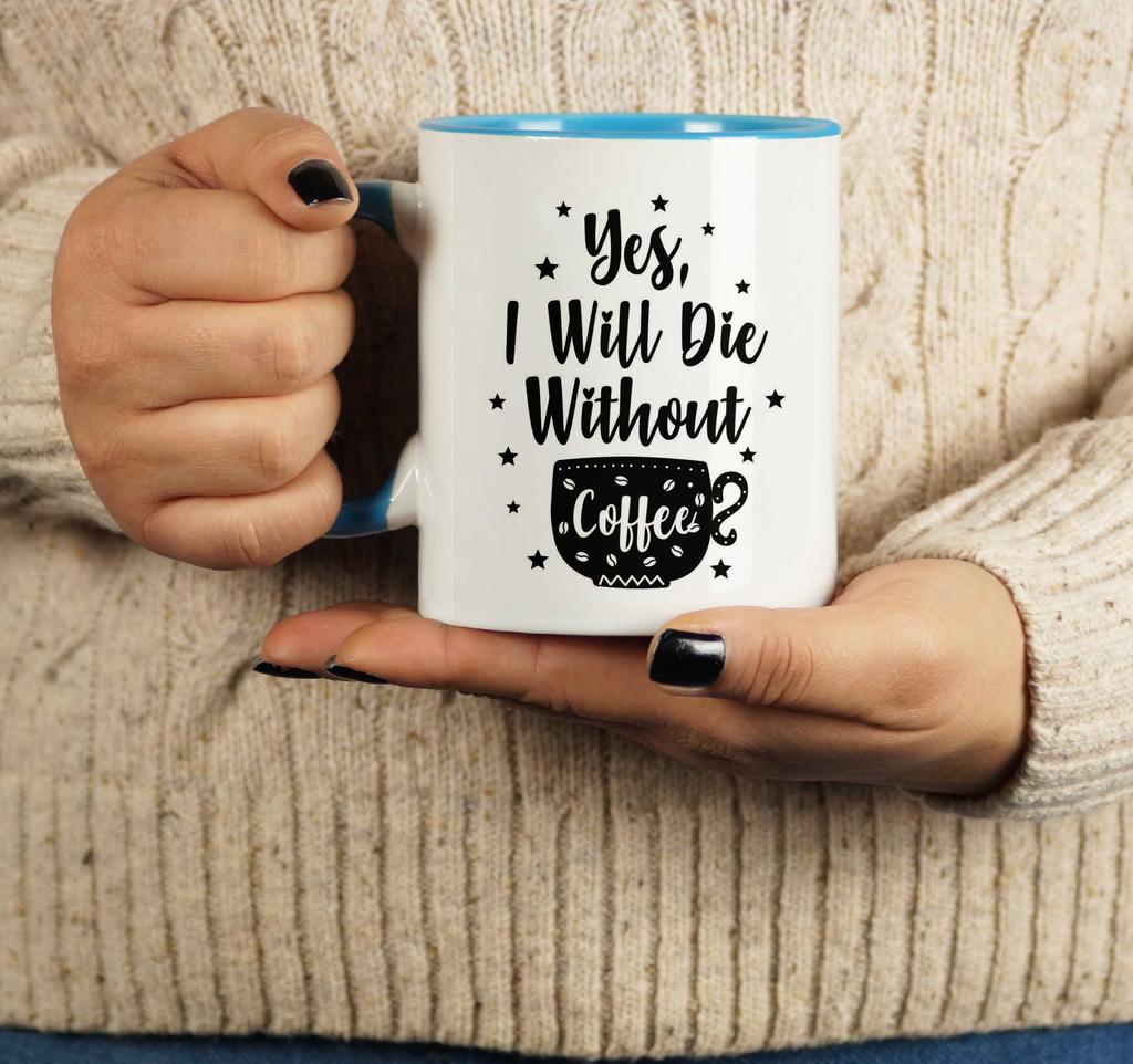 Inkdotpot Yes I Will Die Without Coffee 11oz Ceramic  Coffee Mug- Gag Idea