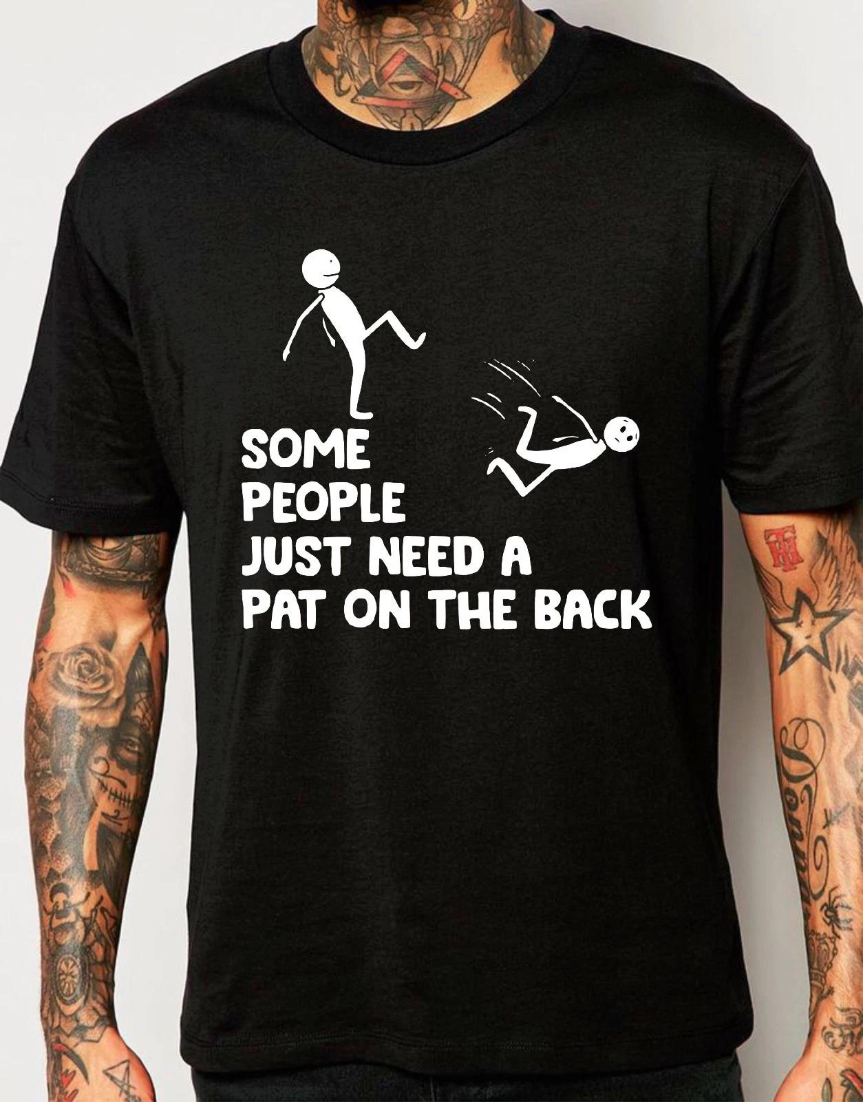 Some People Just Need A Pat On The Back T-Shirt, Funny Sarcastic Graphic Tee 4XL